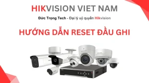 3 Cách Reset Đầu Ghi Hikvision Nhanh Nhất
