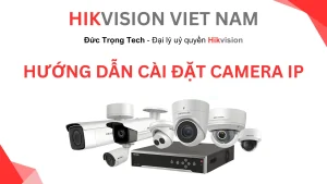 Cài Đặt Camera IP Hikvision Vào Đầu Ghi Chuẩn Nhất 2025